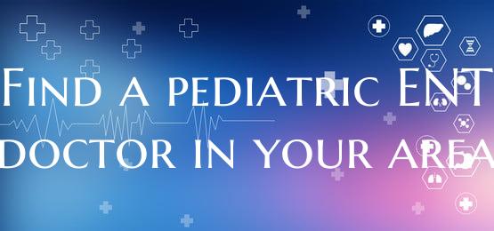 Find a pediatric ENT doctor in your area