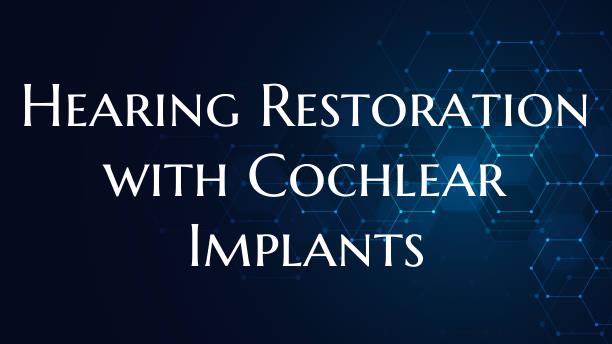 Hearing Restoration with Cochlear Implants