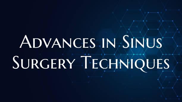Advances in Sinus Surgery Techniques