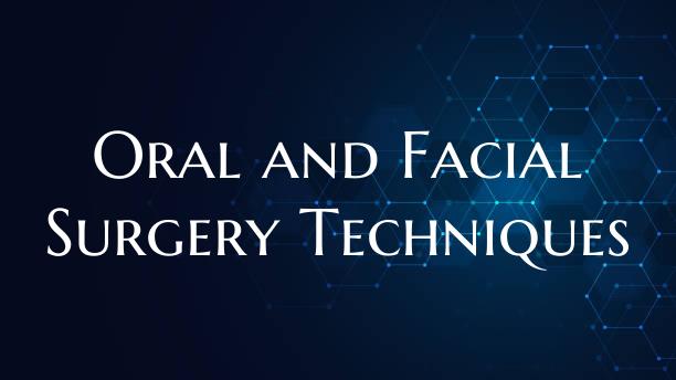 Oral and Facial Surgery Techniques