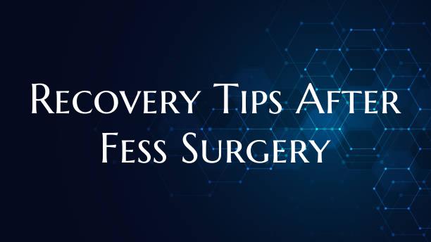 Recovery Tips After Fess Surgery